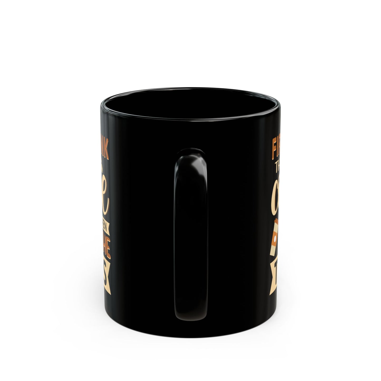 First I Drink The Coffe Black Mug (11oz, 15oz)