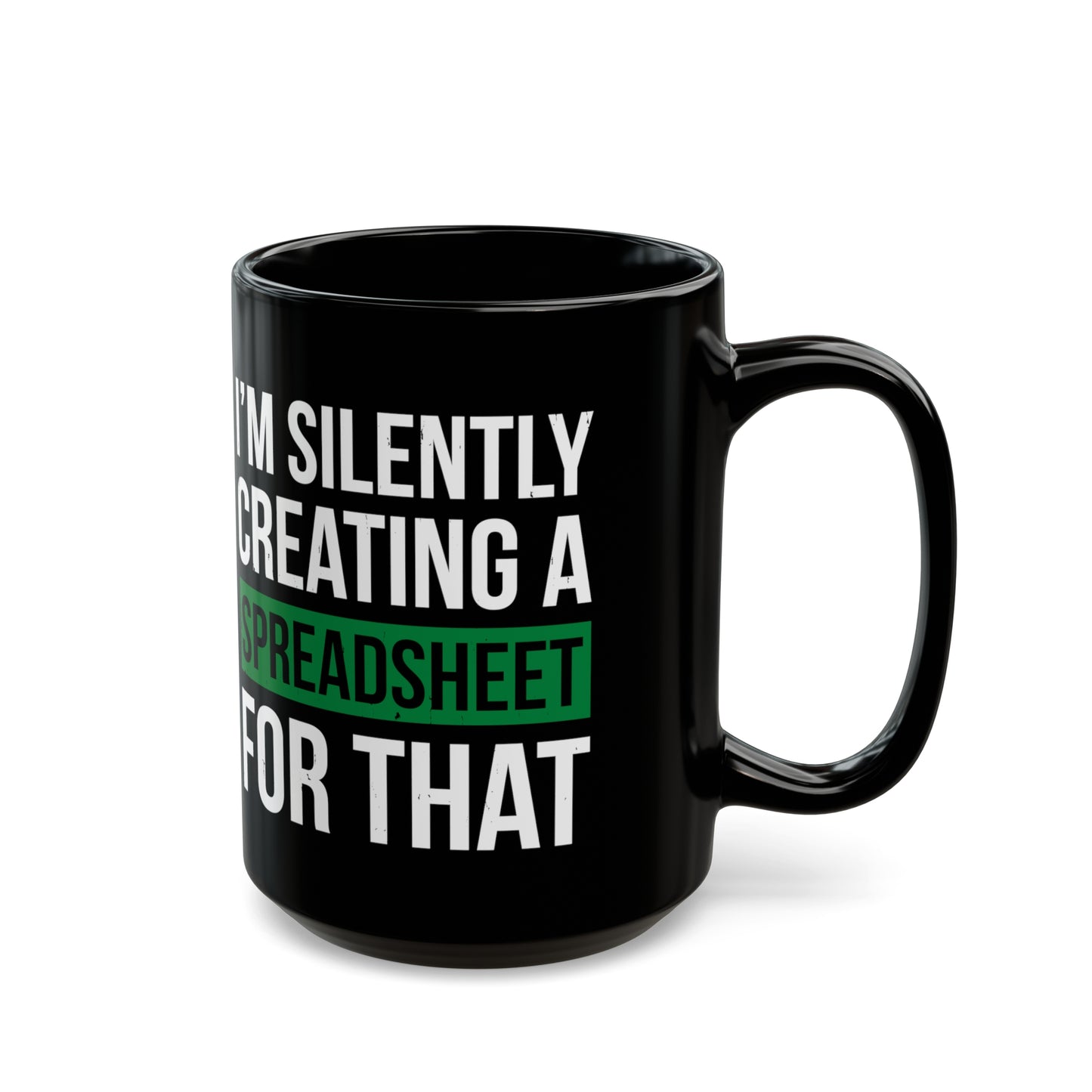 I'm Silently Creating a Spreadsheet for That – Funny Black Coffee Mug for Excel Lovers