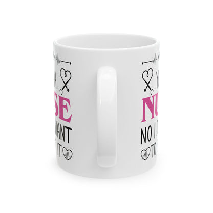 Yes I’m a Nurse No I Don’t Want to Look at It Mug – Funny Nurse Appreciation Gift