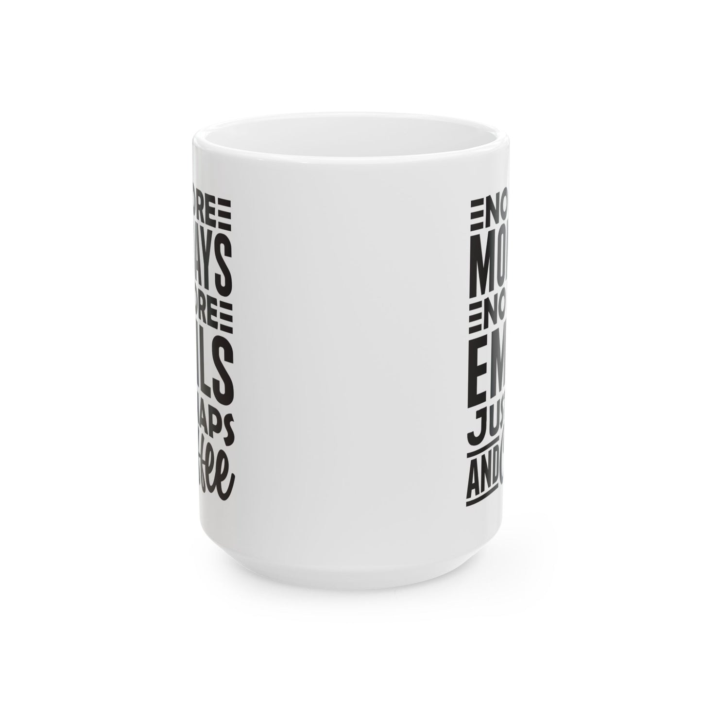 No More Mondays. No More Emails. Just Naps and Coffee White Mug, (11oz, 15oz)