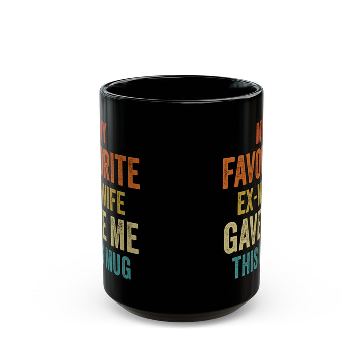 My Favorite Ex-Wife Gave Me This Mug Black Mug (11oz, 15oz)