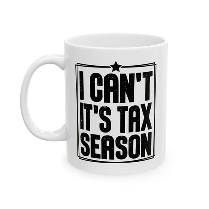 I Can't It's Tax Season Mug – Funny Gift for Accountants
