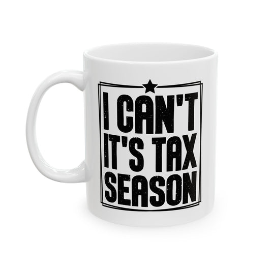 I Can't It's Tax Season Mug – Funny Gift for Accountants