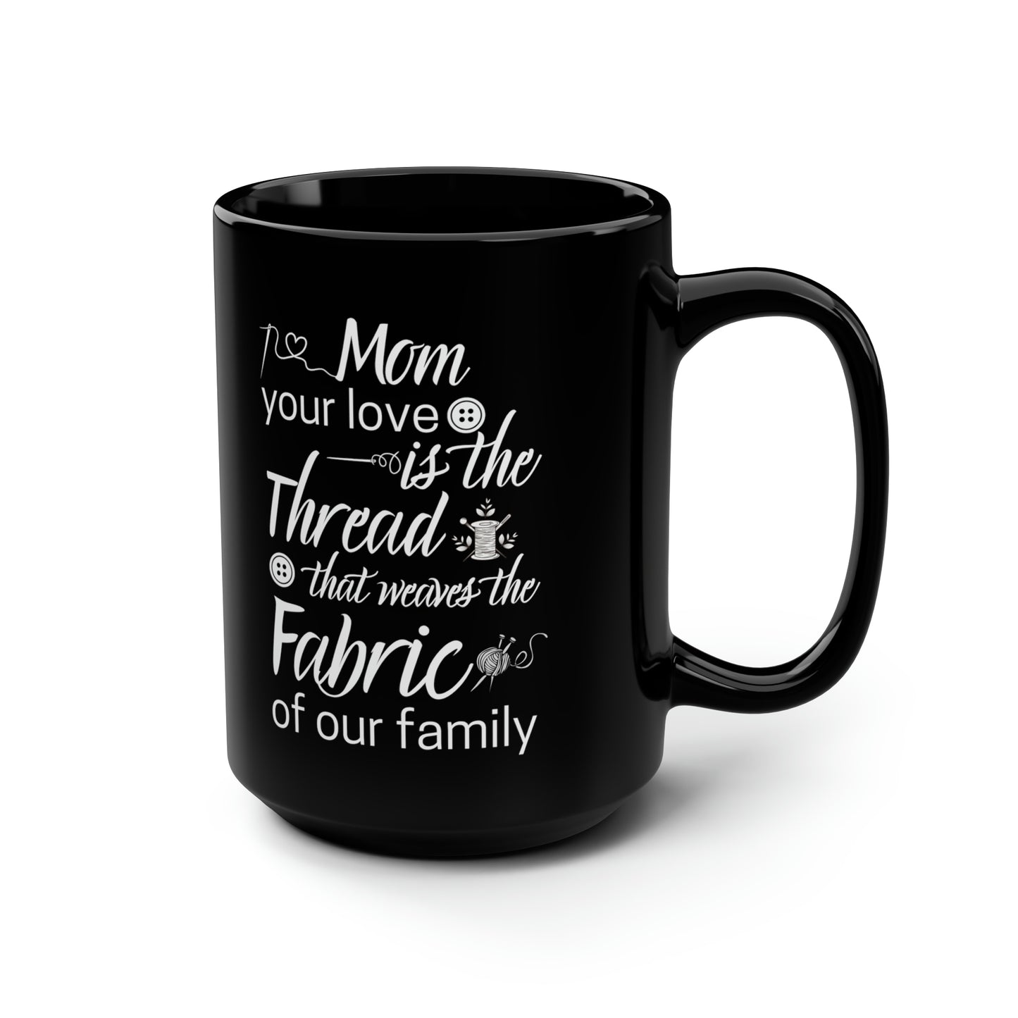 Mom your love is 15oz Black Mug