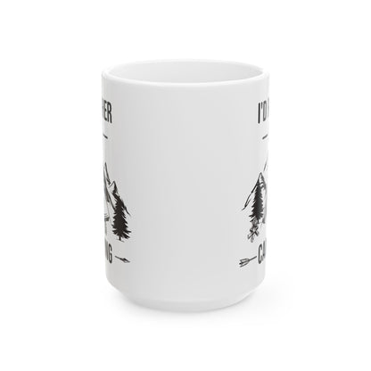 I'd Rather Be Camping Ceramic Mug, (11oz, 15oz)