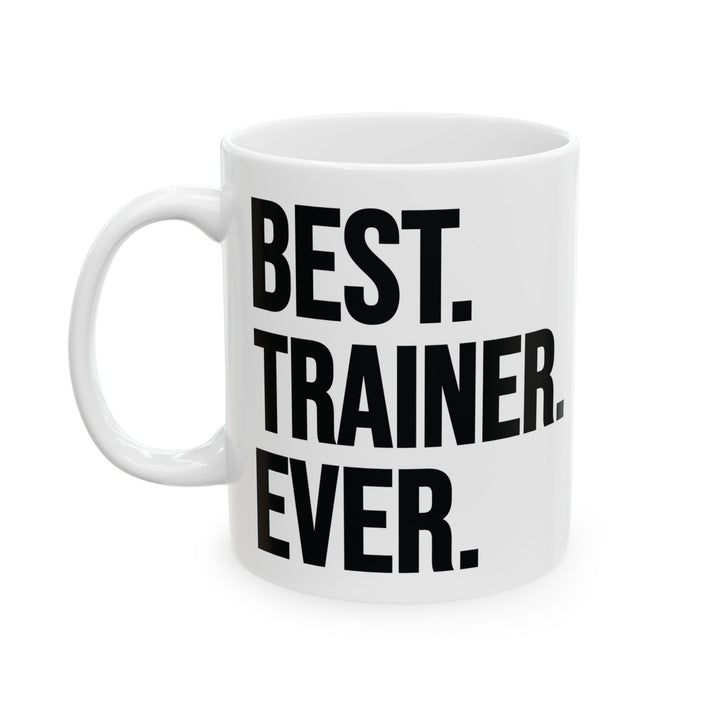 Best Trainer Ever White Mug, (11oz, 15oz)