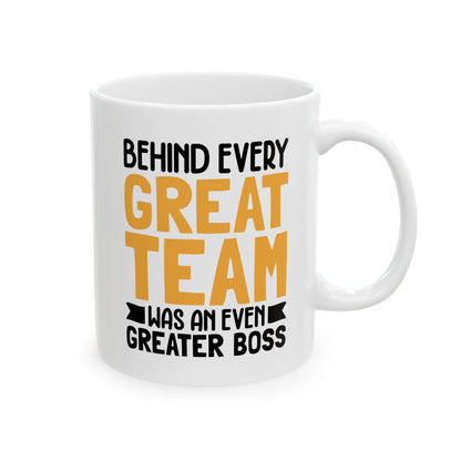 Behind Every Great Team Was an Even Greater Boss White Mug, (11oz, 15oz)