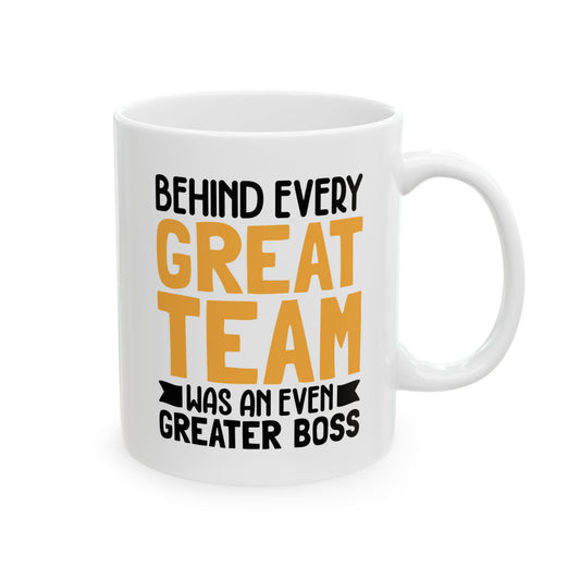 Behind Every Great Team Was an Even Greater Boss White Mug, (11oz, 15oz)