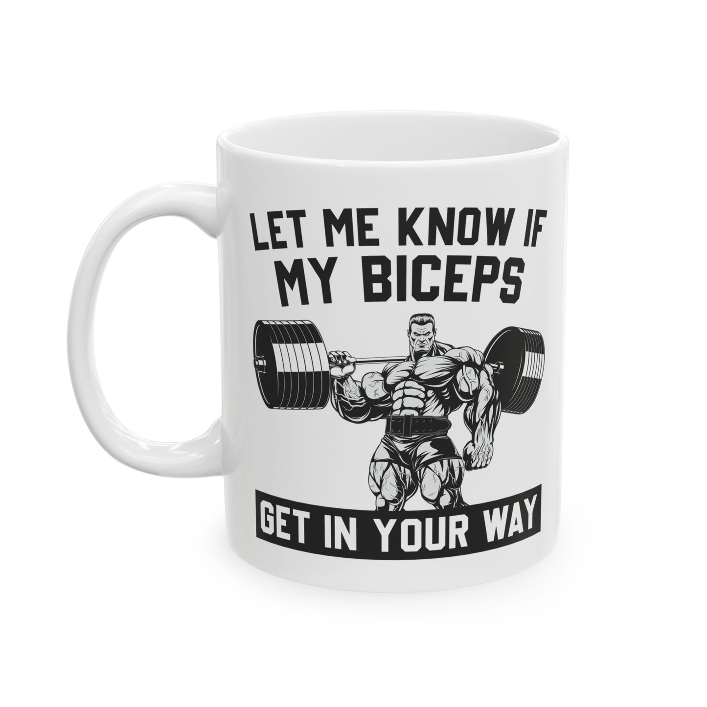Let Me Know If My Biceps White Mug, (11oz, 15oz)