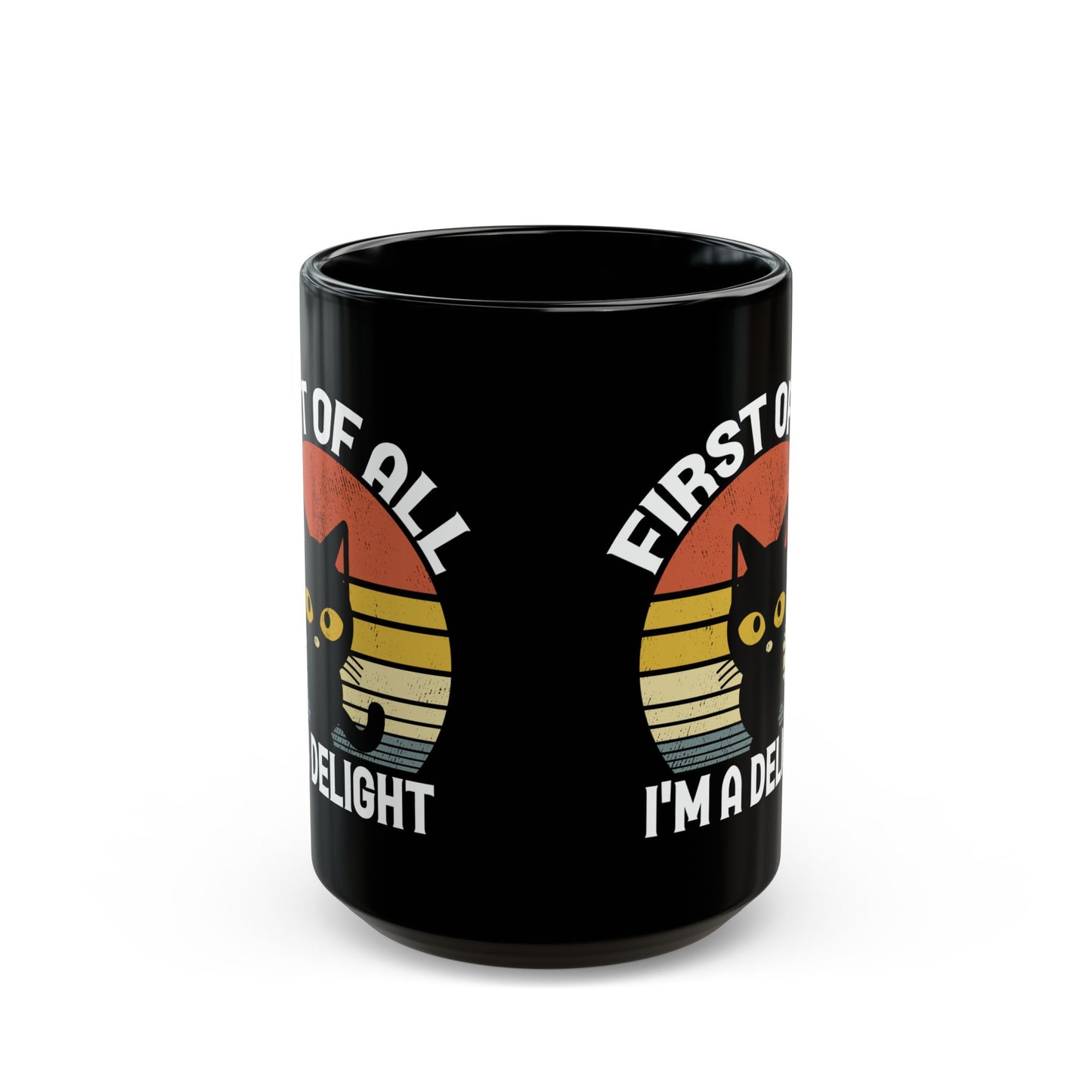 First Of All, I'm A Delight Cat, Black Mug (11oz, 15oz)