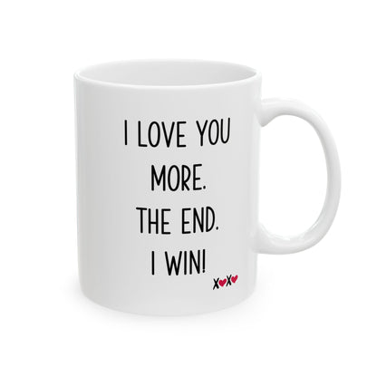 I Love You More The End I Win Mug – XOXO Hearts – Funny Gift for Couples