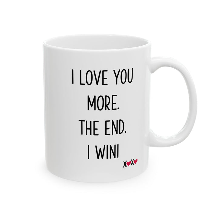 I Love You More The End I Win Mug – XOXO Hearts – Funny Gift for Couples
