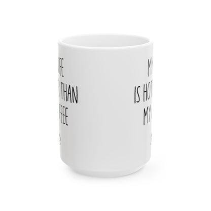 My Wife Is Hotter Than My Coffe White Mug, (11oz, 15oz)