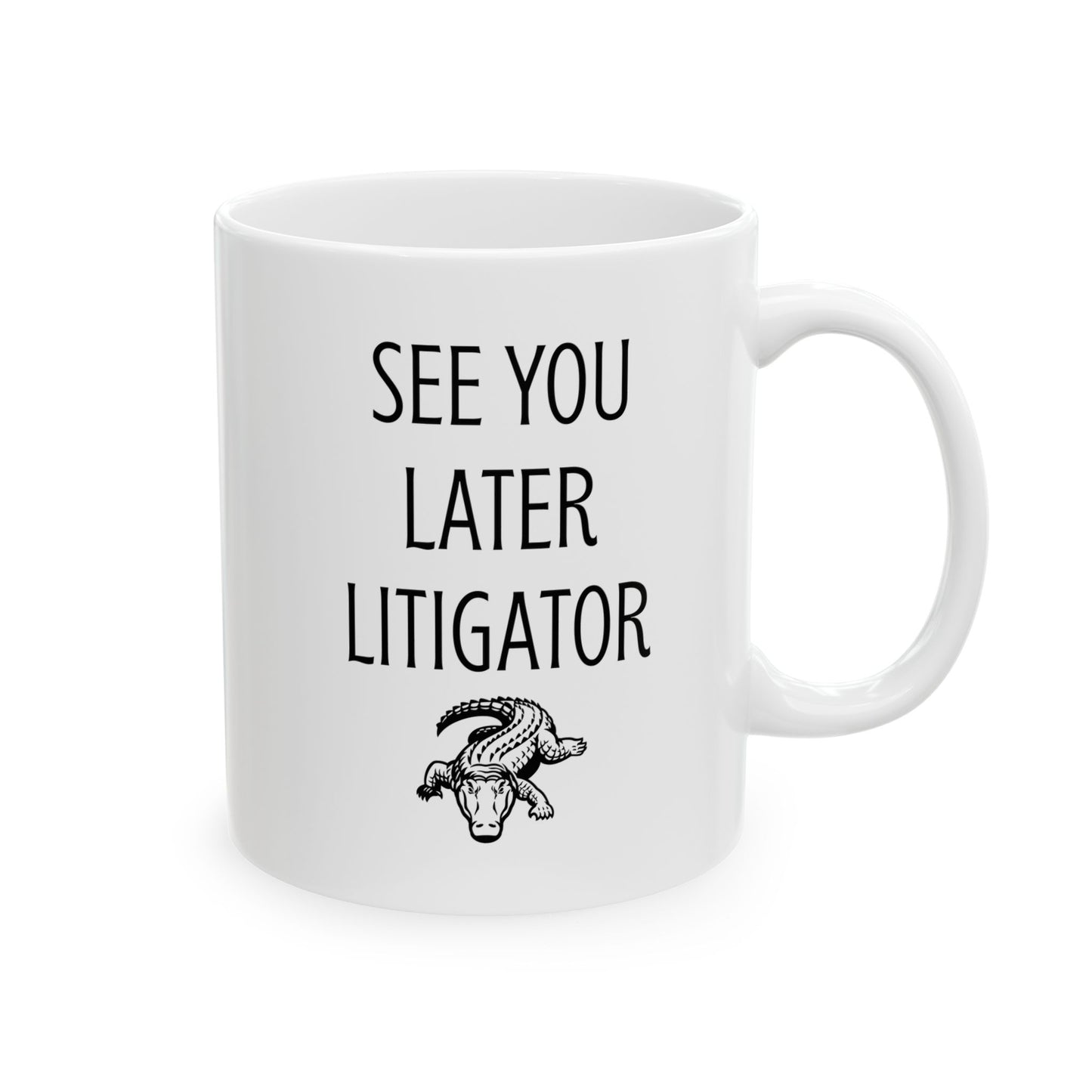 See You Later Litigator Mug – Funny Gift for Lawyer Friend