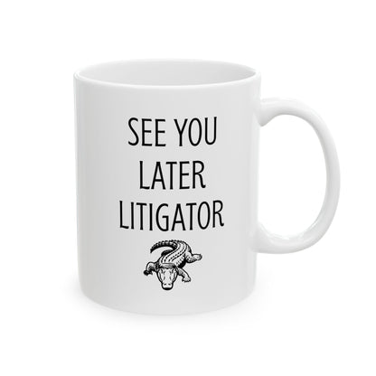 See You Later Litigator Mug – Funny Gift for Lawyer Friend