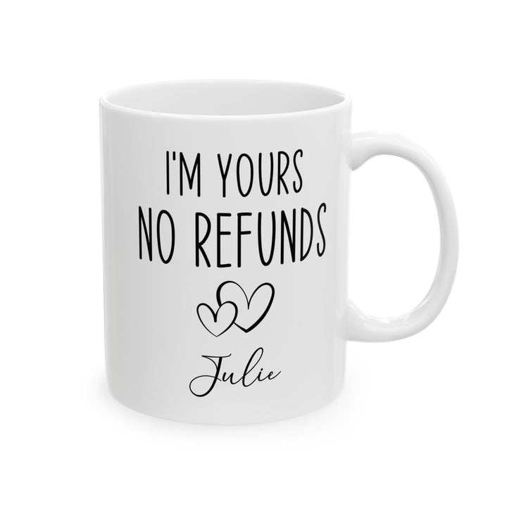 I'm Yours No Refund Julie White Mug, (11oz, 15oz)