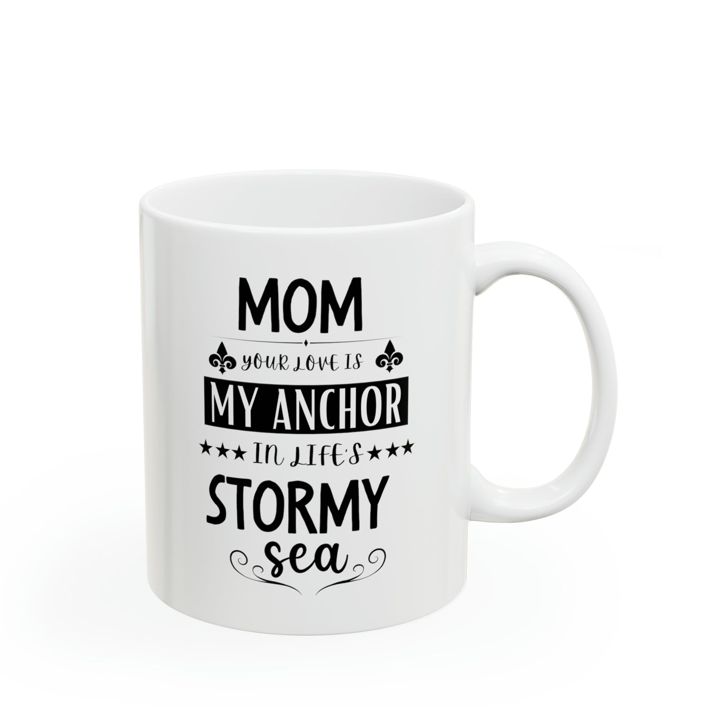 Mom your love is my anchor 11oz white Mug