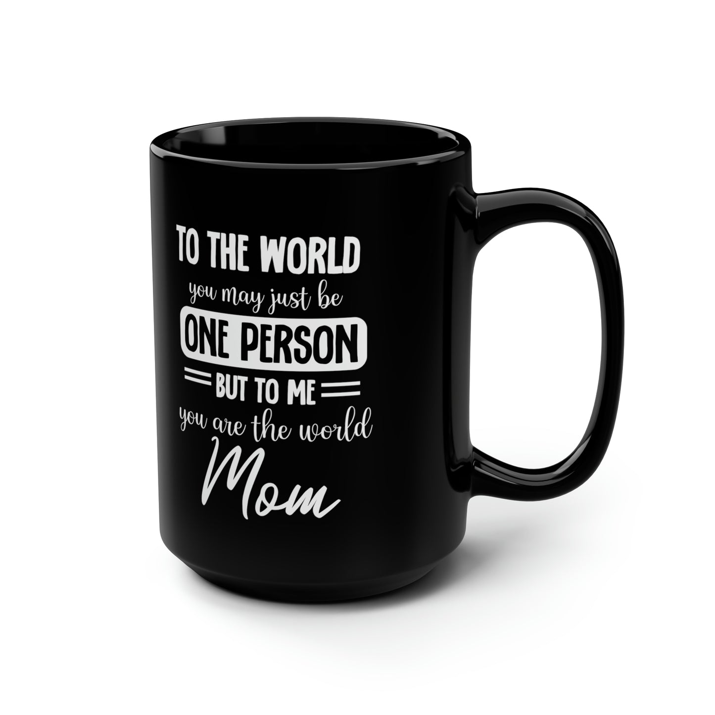 To the world one person 15oz Black Mug