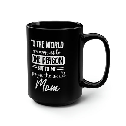 Mom Mug To The World You May Be One Person Thoughtful Mothers Day Gift