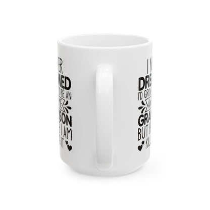 I NEVER DREAMED Ceramic Mug, (11oz, 15oz)