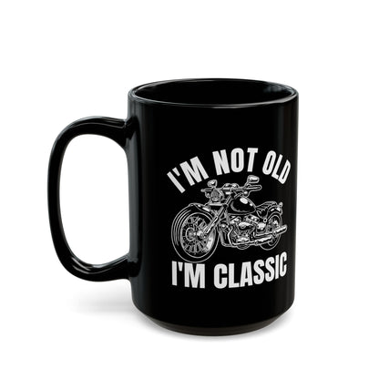 I_m Not Old I_m Classic Motorcycle Black Mug (11oz, 15oz)