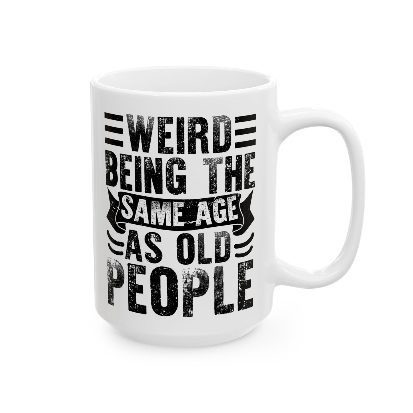 Weird Being The Same Age as Old People White Mug, (11oz, 15oz)