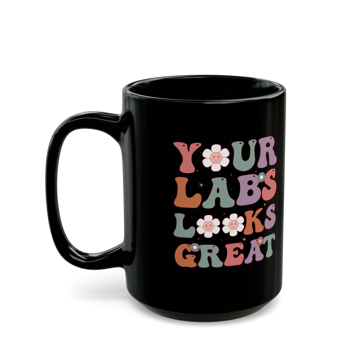 Your Labs Looks Great Mug – Funny Black Coffee Cup for Nurses, Lab Techs, and Medical Professionals