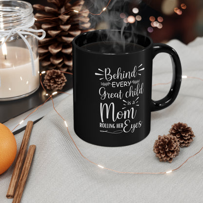 Behind Every Great Child is a Mom Rolling Her Eyes Black Mug