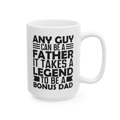 Any Guy Can Be a Father   It Takes a Legend to Be a Bonus Dad White Mug, (11oz, 15oz)