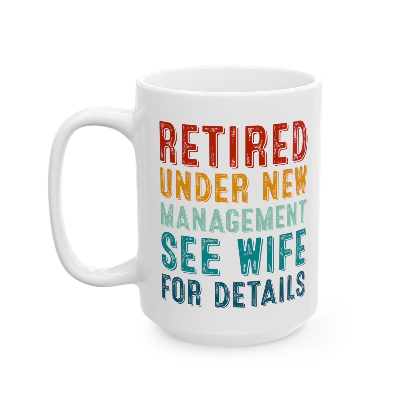 Retired Under New Management Mug – See Wife for Details