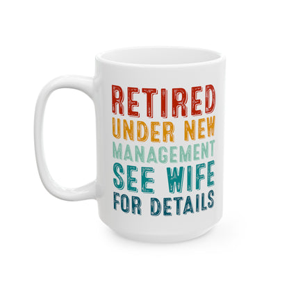 Retired Under New Management Mug – See Wife for Details