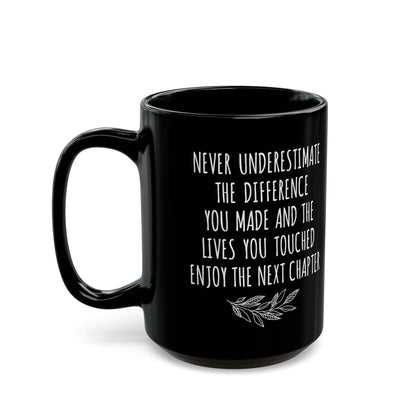 Never Underestimate the Difference You Made Black Mug – Inspirational Retirement Gift