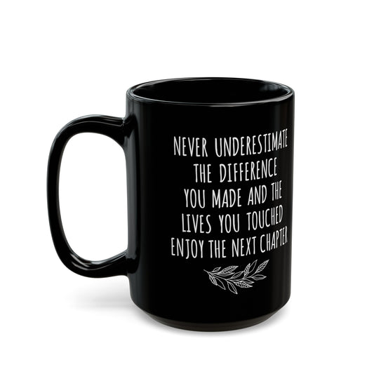 Never Underestimate the Difference You Made Black Mug – Inspirational Retirement Gift