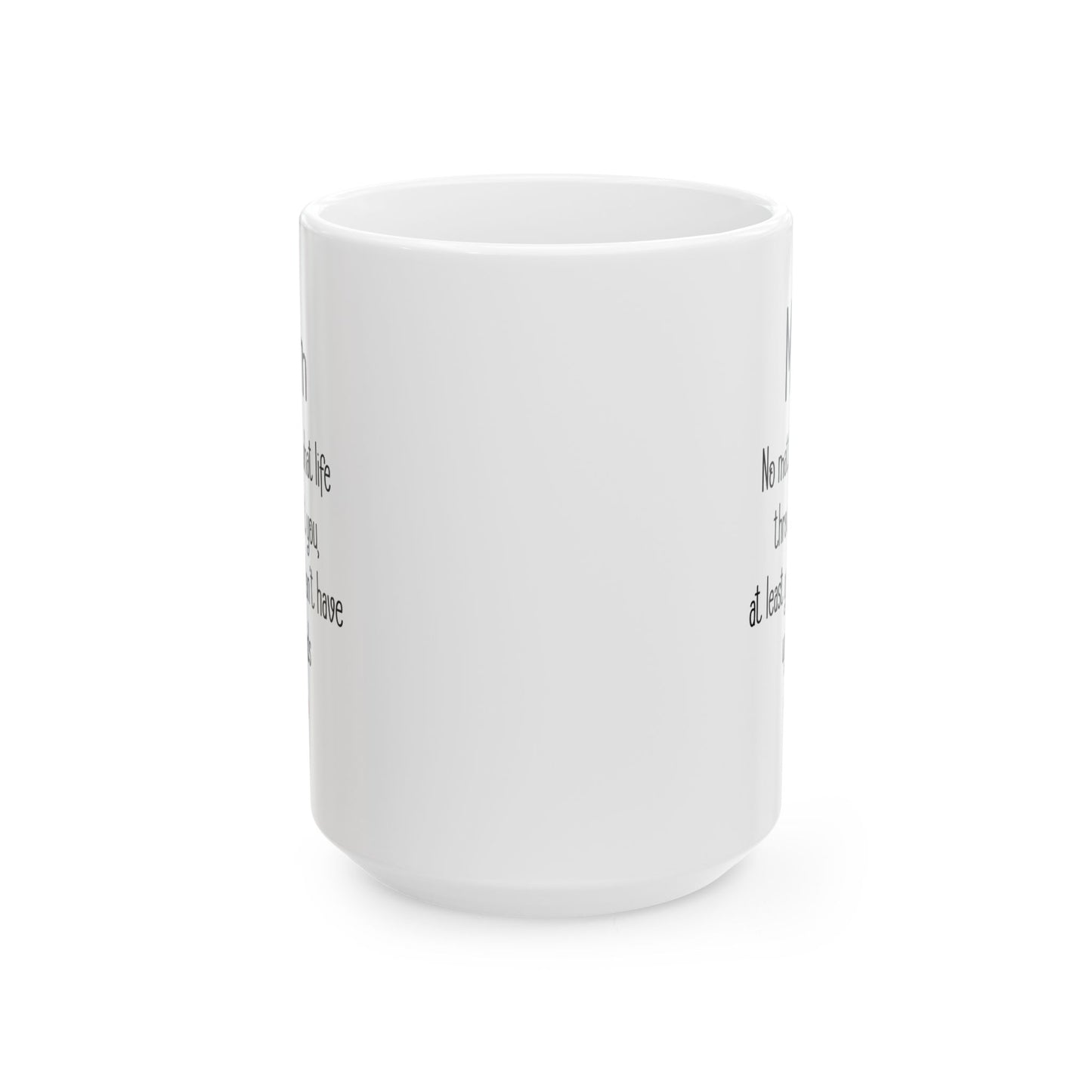 Mom No Matter What Life Throws At You, White Mug, (11oz, 15oz)