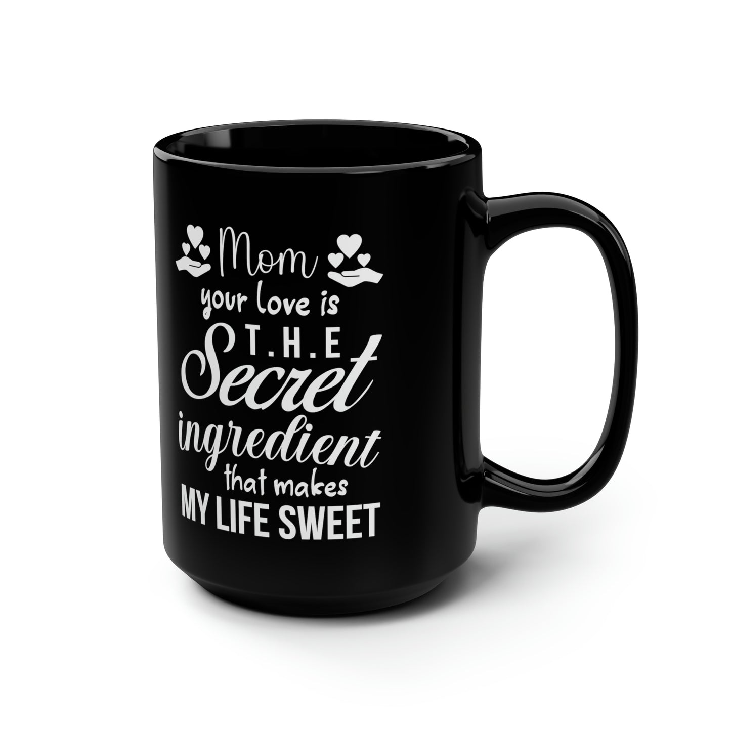 Mom your love is 15oz Black Mug