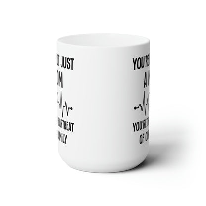 You're Not Just a Mom, You're the Heartbeat of Our Family Mug
