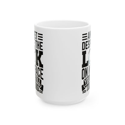 And Yet Despite The Look On My Face You Are Still Talking  WHite Mug, (11oz, 15oz)