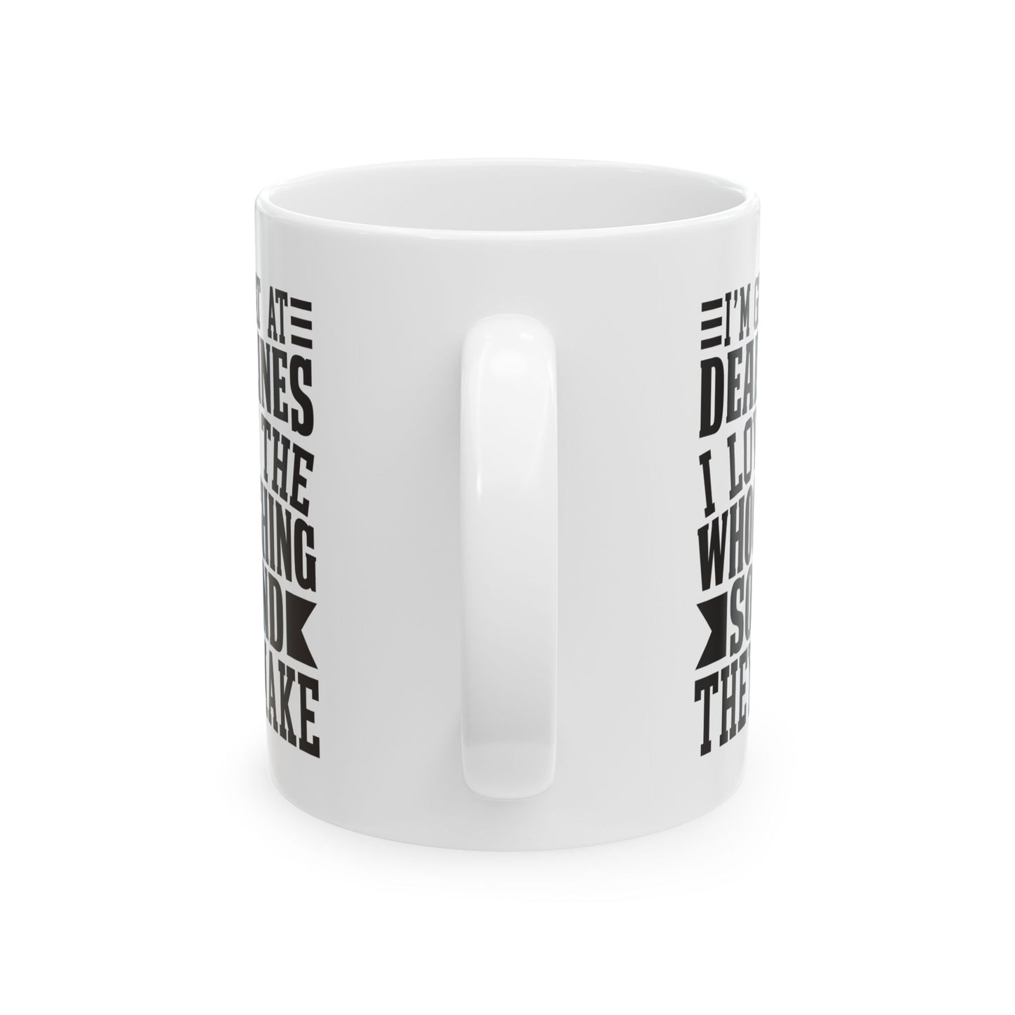 I m Great at Deadlines  I Love the Whooshing Sound They Make White Mug, (11oz, 15oz)