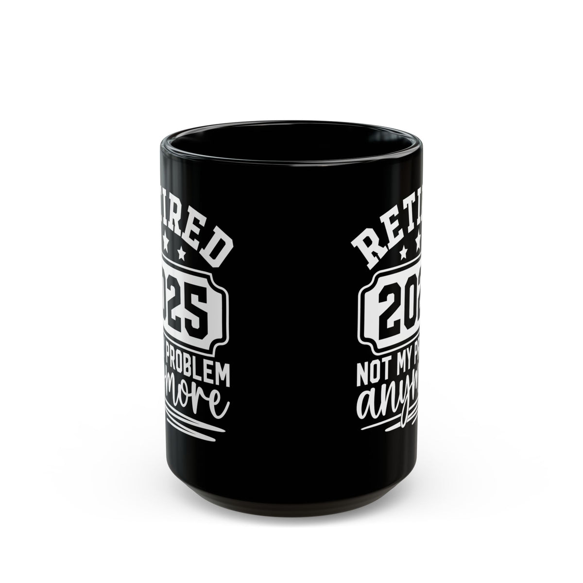 Retired 2025 Not My Problem Anymore Black Mug (11oz, 15oz)