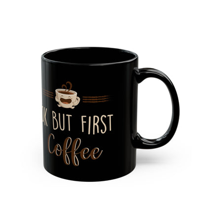 Ok But First Coffee Black Mug (11oz, 15oz)