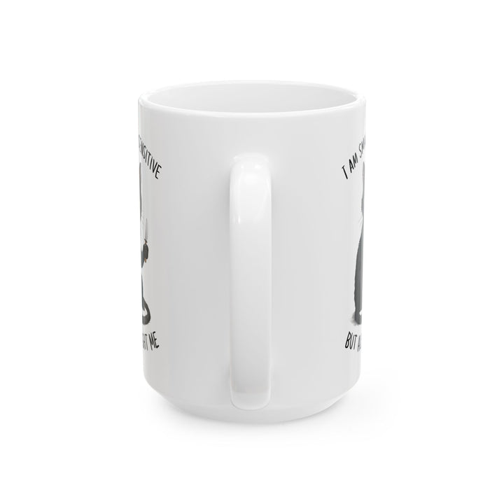 I am small adn sensitive but also, white Mug, (11oz, 15oz)