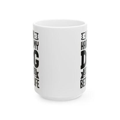 I Work Hard So My Dog Can Have a Better Life White Mug, (11oz, 15oz)