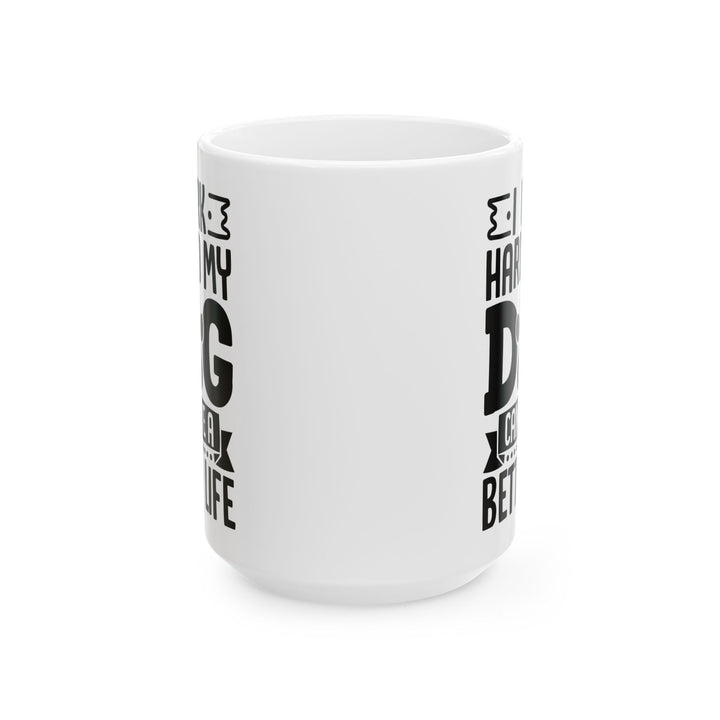 I Work Hard So My Dog Can Have a Better Life White Mug, (11oz, 15oz)