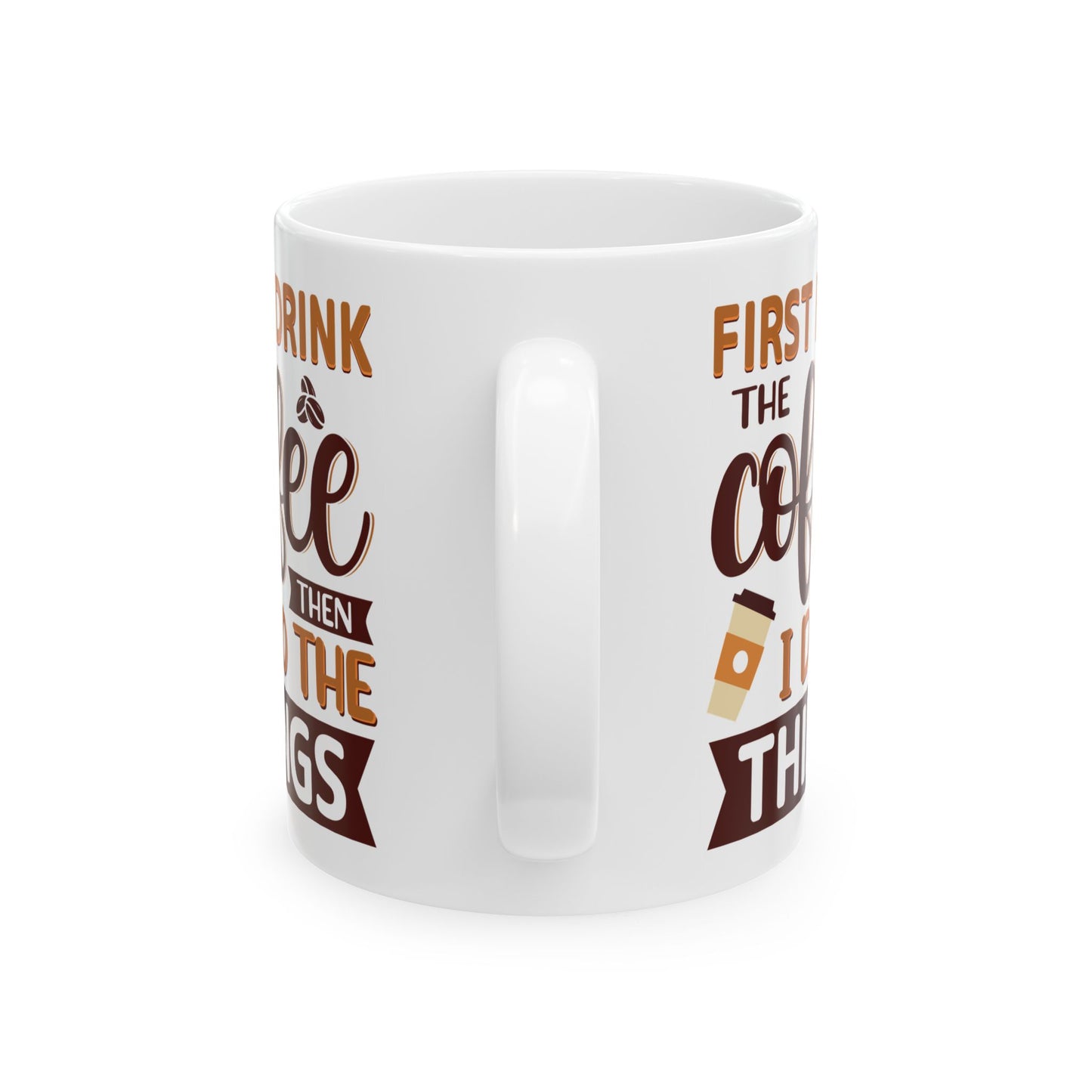 First I Drink The Coffe White Mug, (11oz, 15oz)