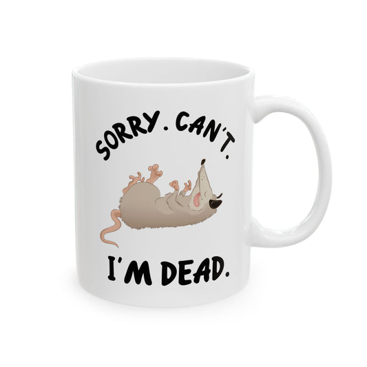 Sorry. Can't I'm Dead, white Mug, (11oz, 15oz)