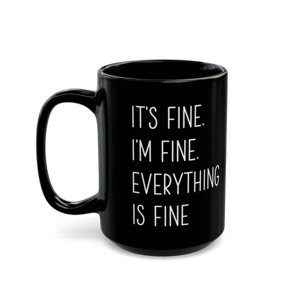 It's Fine, I'm Fine, Everything Is Fine Mug – Black Ceramic