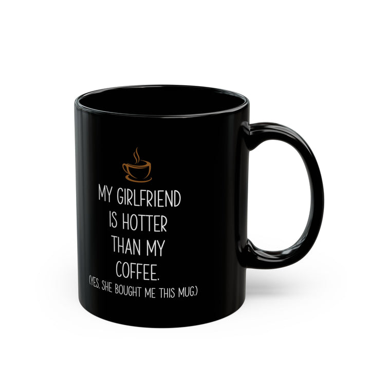 My Girlfriend Is Hotter Than My Coffee Black Mug – Funny Gift from Girlfriend Cute Romantic Coffee Cup for Boyfriend or Partner