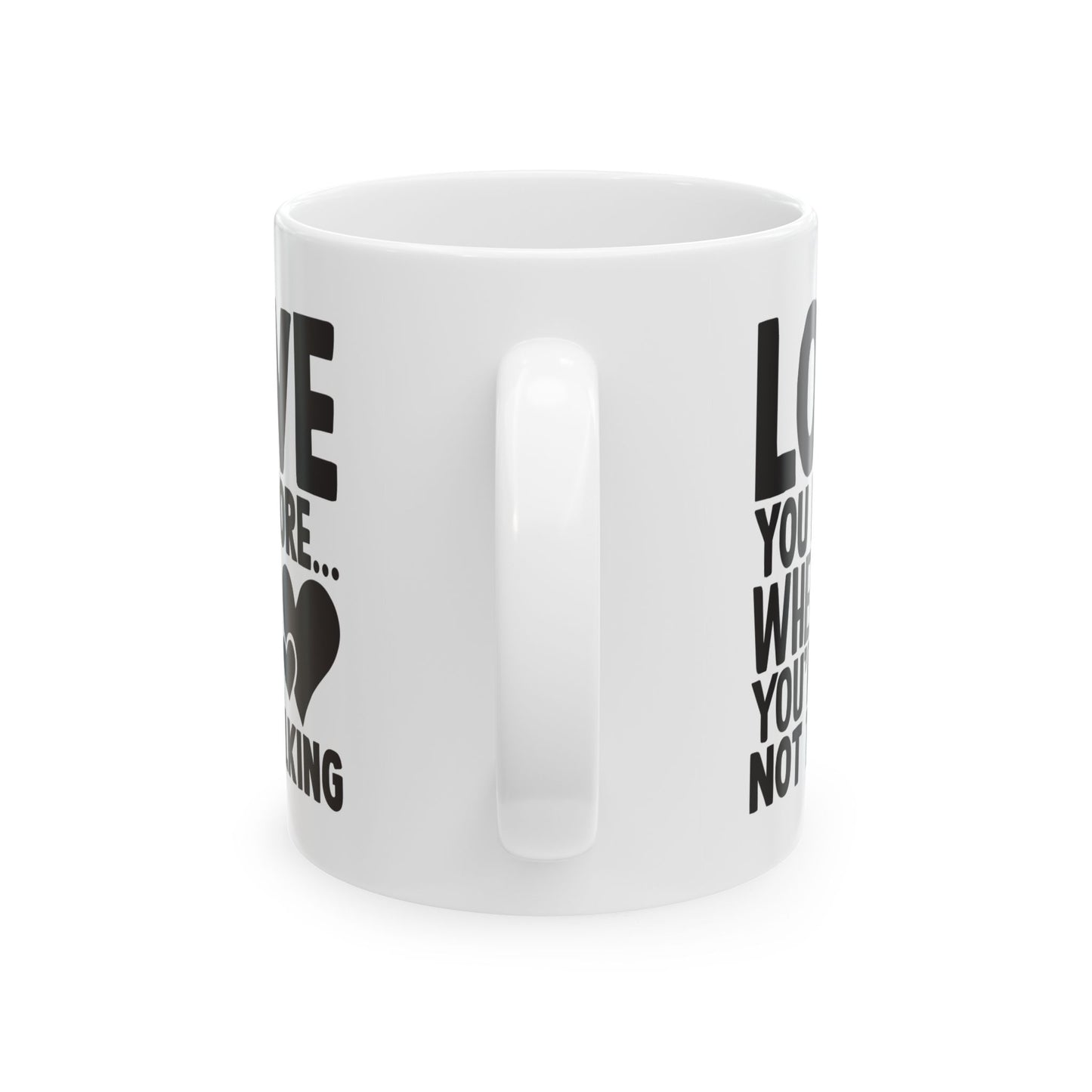 Love You More When You re Not Talking White Mug, (11oz, 15oz)