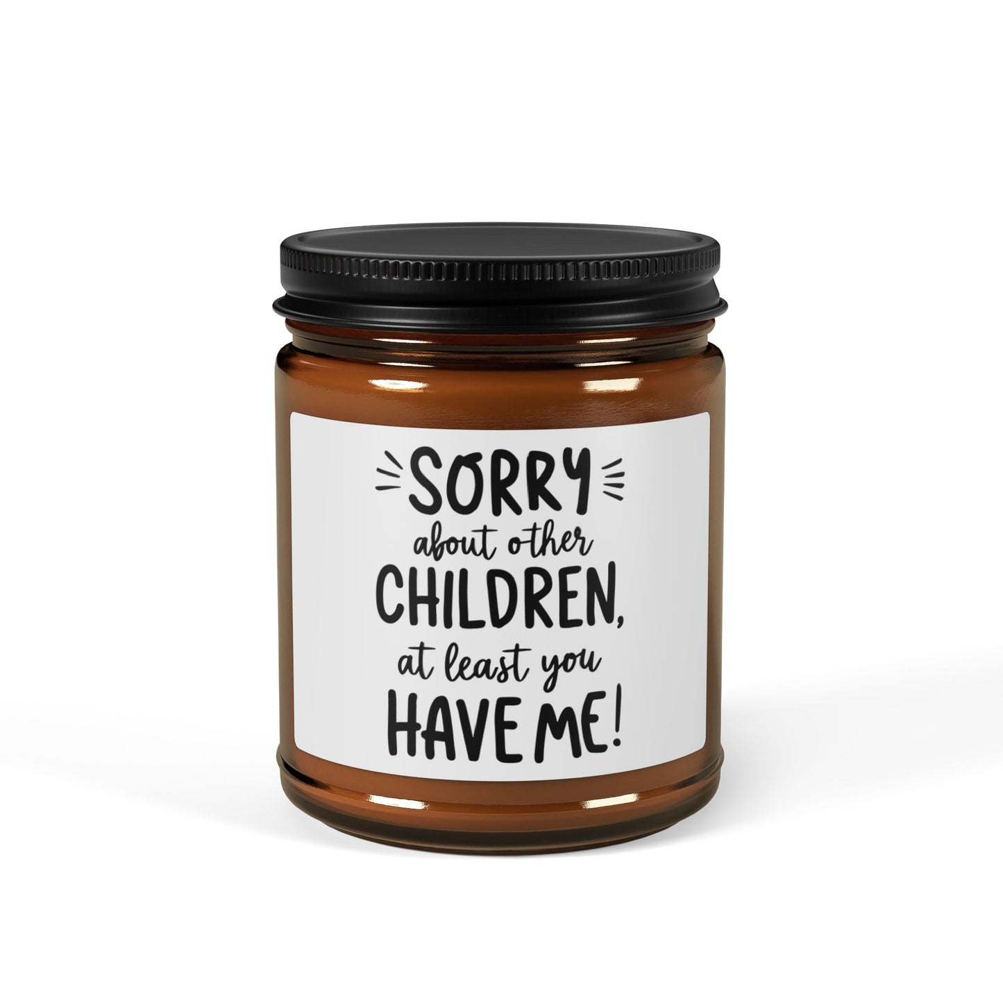 Sorry About Other Kids, At Least You Have Me! Scented Soy Candle (Multi-Size, Amber Jar)