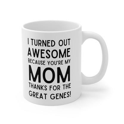 Funny Mom Mug – I Turned Out Awesome Thanks to My Mom
